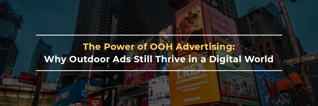 OOH Advertising: Why It Still Matters in the Digital Age